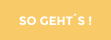 SO GEHTS !