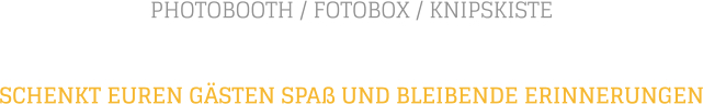 PHOTOBOOTH / FOTOBOX / KNIPSKISTE SCHENKT EUREN GSTEN SPA UND BLEIBENDE ERINNERUNGEN
