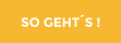 SO GEHTS !