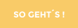 SO GEHTS !